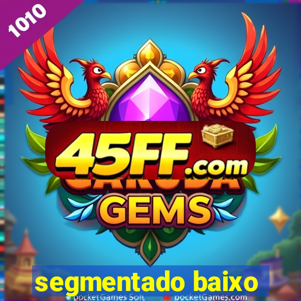 segmentado baixo